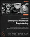 Mastering Enterprise Platform Engineering: A practical guide to platform engineering and generative AI for high-performance software delivery by Peters, Mark
