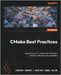 CMake Best Practices - Second Edition: Upgrade your C++ builds with CMake for maximum efficiency and scalability by Berner, Dominik