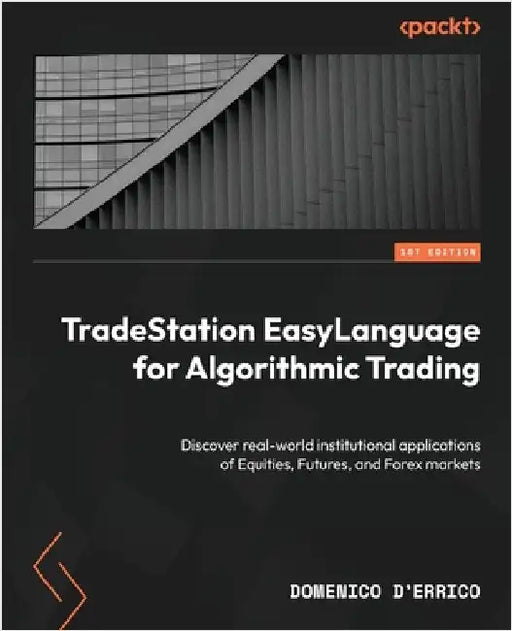 TradeStation EasyLanguage for Algorithmic Trading: Discover real-world institutional applications of Equities, Futures, and Forex markets by D'Errico, Domenico