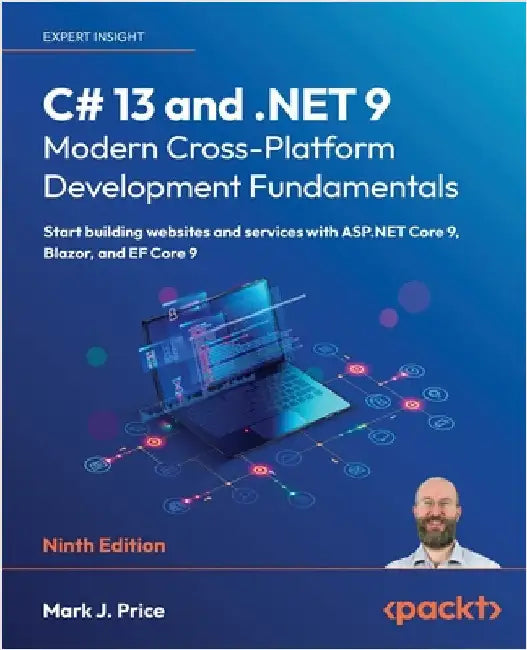 C# 13 and .NET 9 - Modern Cross-Platform Development Fundamentals - Ninth Edition: Start building websites and services with ASP.NET Core 9, Blazor, a by Price, Mark J.