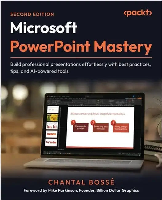 Microsoft PowerPoint Mastery - Second Edition: Build professional presentations effortlessly with best practices, tips, and AI-powered tools by Bossé, Chantal