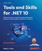 Tools and Skills for .NET 10 - Second Edition: Get the career you want with good practices and patterns to design, debug, and test your solutions by Mark J. Price