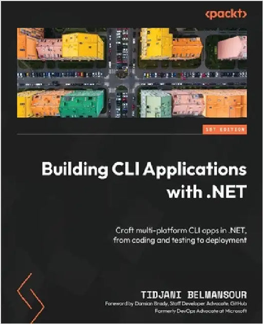 Building CLI Applications with C# and .NET: A step-by-step guide to developing cross-platform CLI apps-from coding and testing to deployment by Belmansour, Tidjani