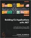Building CLI Applications with C# and .NET: A step-by-step guide to developing cross-platform CLI apps-from coding and testing to deployment by Belmansour, Tidjani