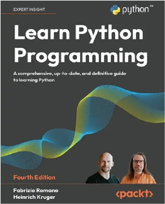 Learn Python Programming - Fourth Edition: A Comprehensive, Up-to-Date, and Definitive Guide to Learning Python by Romano, Fabrizio