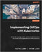 Implementing GitOps with Kubernetes: Automate, manage, scale, and secure infrastructure and cloud-native applications on AWS and Azure by Libro, Pietro