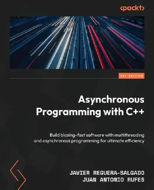 Asynchronous Programming with C++: Build blazing-fast software with multithreading and asynchronous programming for ultimate efficiency by Javier Reguera-Salgado, Juan Antonio Rufes