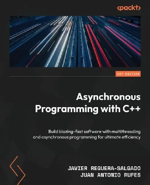 Asynchronous Programming with C++: Build blazing-fast software with multithreading and asynchronous programming for ultimate efficiency by Javier Reguera-Salgado, Juan Antonio Rufes