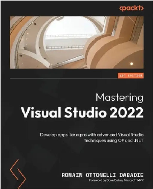 Mastering Visual Studio 2022: Develop apps like a pro with advanced Visual Studio techniques using C# and .NET by Dabadie, Romain Ottonelli