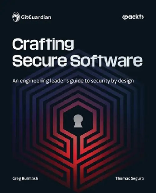 Crafting Secure Software: An engineering leader's guide to security by design by Greg Bulmash, Thomas Segura