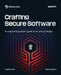 Crafting Secure Software: An engineering leader's guide to security by design by Greg Bulmash, Thomas Segura