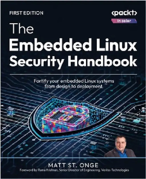 The Embedded Linux Security Handbook: Fortify your embedded Linux systems from design to deployment by St Onge, Matt