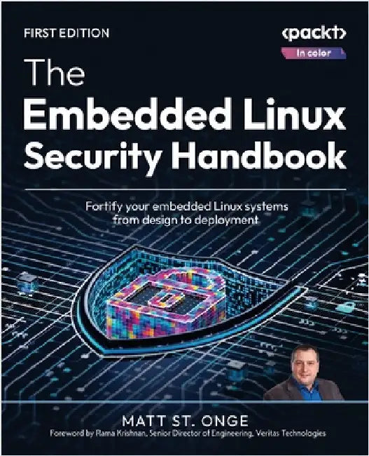 The Embedded Linux Security Handbook: Fortify your embedded Linux systems from design to deployment by St Onge, Matt