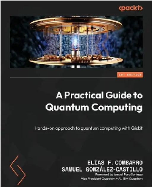 A Practical Guide to Quantum Computing: Hands-on approach to quantum computing with Qiskit by Combarro, Elías F.