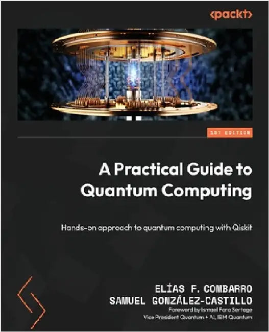 A Practical Guide to Quantum Computing: Hands-on approach to quantum computing with Qiskit by Combarro, Elías F.