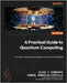 A Practical Guide to Quantum Computing: Hands-on approach to quantum computing with Qiskit by Combarro, Elías F.