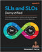 SLIs and SLOs Demystified: A workshop approach to building and maintaining your service level indicators and service level objectives by McCoy, Alexandra F.