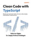Clean Code with TypeScript: Elevate your TypeScript 6 skills with clean code principles and production-ready practices by Rukevwe Ojigbo, Sanjay Krishna Anbalagan