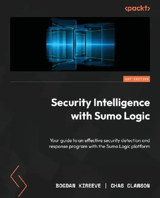 Security Intelligence with Sumo Logic: Your guide to an effective security detection and response program with the Sumo Logic platform by Bogdan Kireeve, Chas Clawson