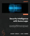 Security Intelligence with Sumo Logic: Your guide to an effective security detection and response program with the Sumo Logic platform by Bogdan Kireeve, Chas Clawson