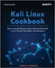Kali Linux Cookbook - Third Edition: Boost your pentesting career with essential tools such as Nmap, Metasploit, and Wireshark by Schultz, Corey P.