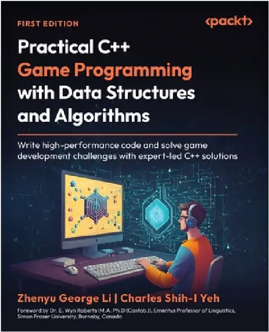 Practical C++ Game Programming with Data Structures and Algorithms: Write high-performance code and solve game development challenges with expert-led by Li, Zhenyu George