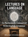Lectures On Language, As Particularly Connected With English Grammar by William Stevens Balch