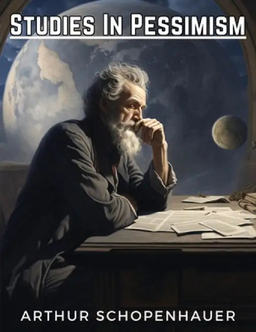 Studies In Pessimism by Arthur Schopenhauer
