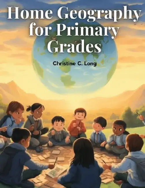 Home Geography for Primary Grades by Christine C Long