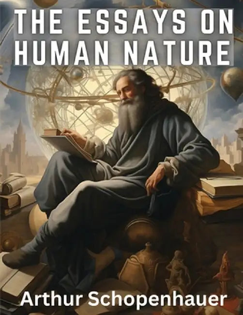 The Essays On Human Nature by Arthur Schopenhauer