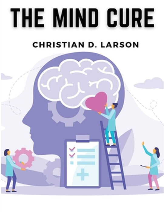 The Mind Cure by Christian D Larson