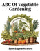 ABC Of Vegetable Gardening by Eben Eugene Rexford