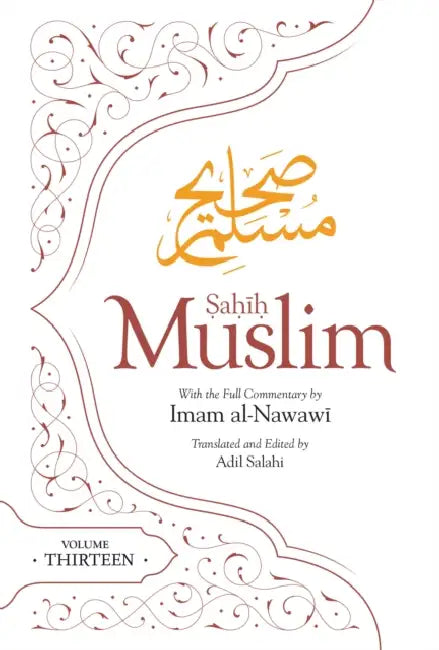 Sahih Muslim (Volume 13): With the Full Commentary by Imam Nawawi by Imam Abul-Husain Muslim, Adil Salahi