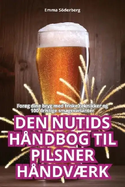 Den Nutids Håndbog Til Pilsner HåndvÆrk by Emma Söderberg