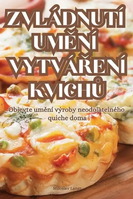 Zvládnutí UmĚní VytváŘení KvichŮ by Miloslav Langr