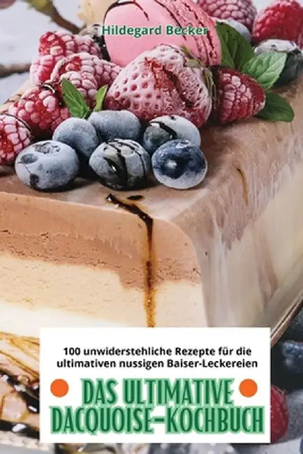 Das Ultimative Dacquoise-Kochbuch by Hildegard Becker