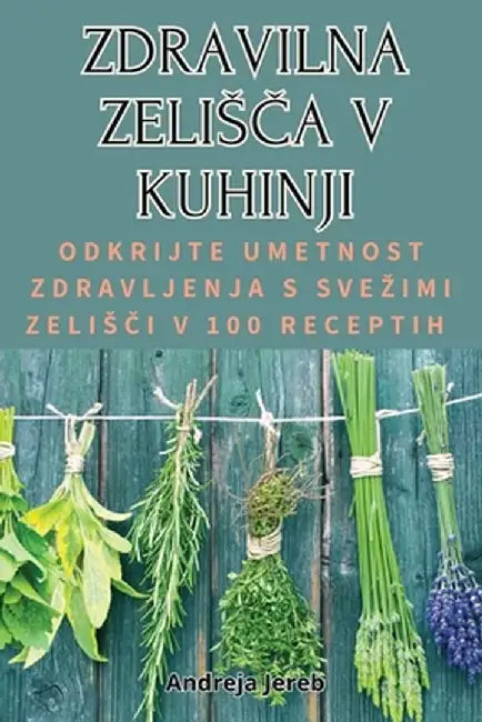 Zdravilna ZelisČa V Kuhinji by Andreja Jereb