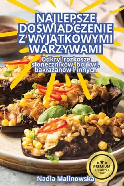 Najlepsze DoŚwiadczenie Z WyjĄtkowymi Warzywami by Nadia Malinowska