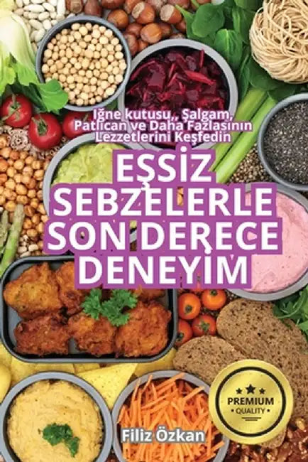 EŞsİz Sebzelerle Son Derece Deneyİm by Filiz Özkan