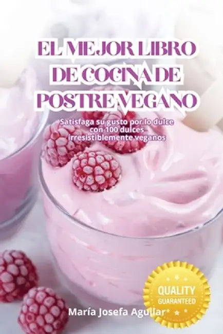 El Mejor Libro de Cocina de Postre Vegano by María Josefa Aguilar