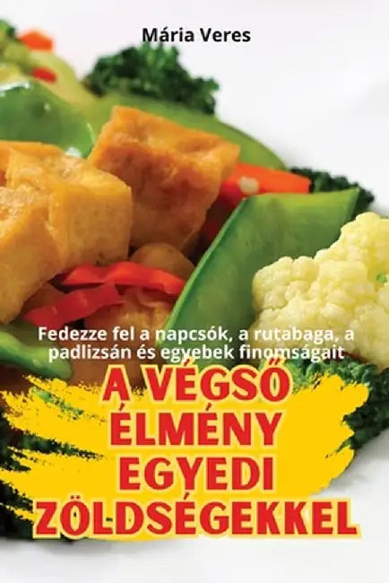 A VégsŐ Élmény Egyedi Zöldségekkel by Mária Veres