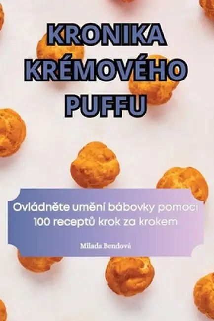 Kronika Krémového Puffu by Milada Bendová