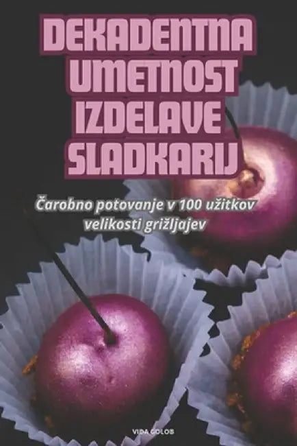Dekadentna Umetnost Izdelave Sladkarij by Vida Golob