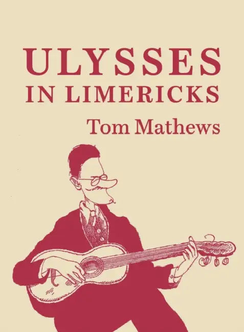 ULYSSES IN LIMERICKS by Tom Mathews