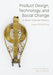 Product Design, Technology, and Social Change: A Short Cultural History by Laura Scherling