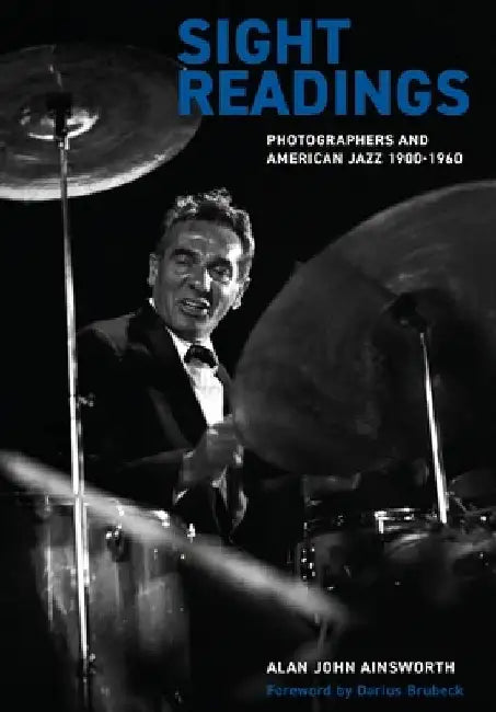 Sight Readings: Photographers and American Jazz, 1900-1960 by Darius Brubeck