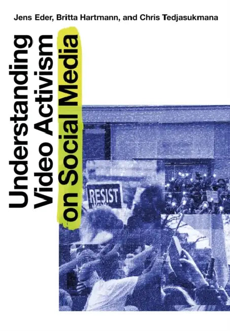 Understanding Video Activism on Social Media by Jens Eder, Britta Hartmann, Chris Tedjasukmana