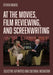 At the Movies, Film Reviewing, and Screenwriting: Selective Affinities and Cultural Mediation by Steven Maras