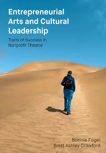 Entrepreneurial Arts and Cultural Leadership: Traits of Success in Nonprofit Theatre by Bonnie Fogel, Brett Ashley Crawford