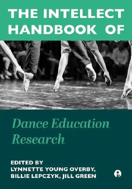 The Intellect Handbook of Dance Education Research by Lynnette Young Overby
